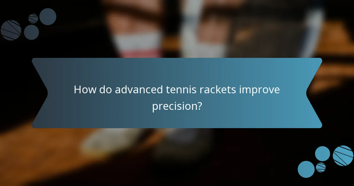 How do advanced tennis rackets improve precision?