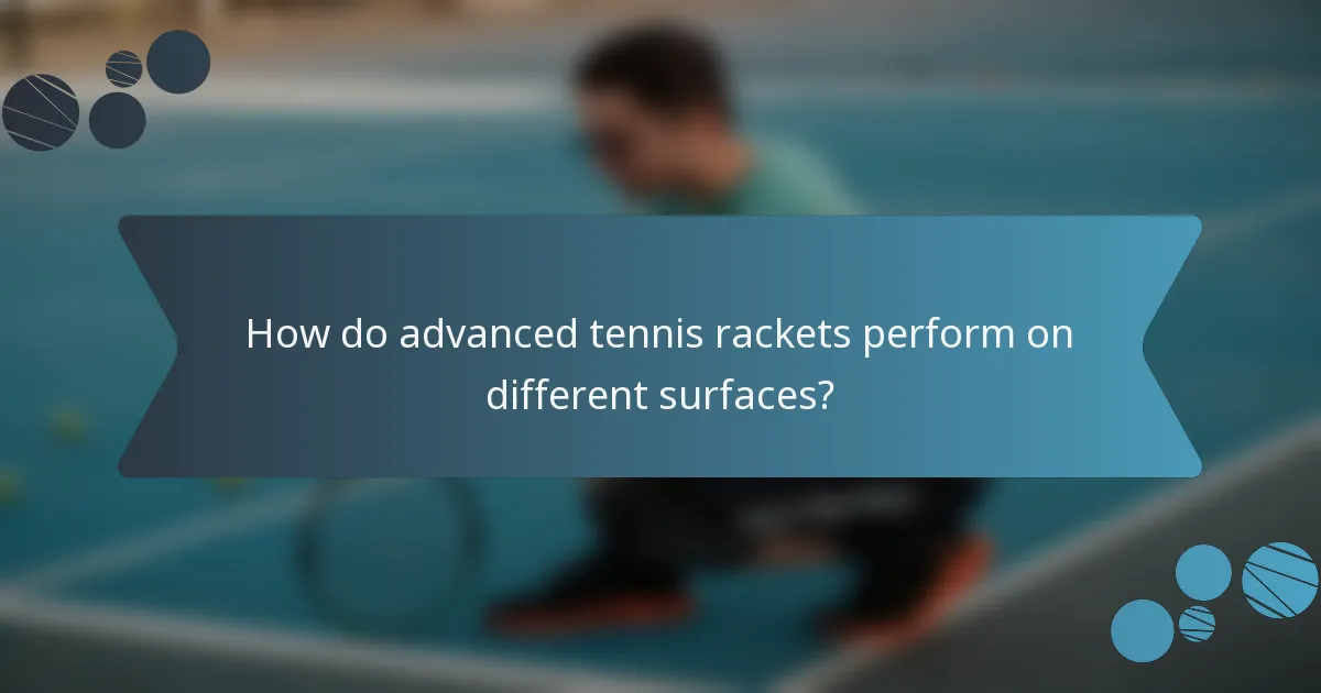 How do advanced tennis rackets perform on different surfaces?