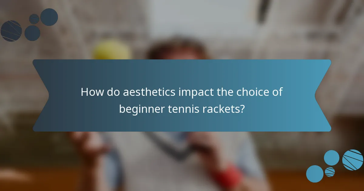 How do aesthetics impact the choice of beginner tennis rackets?