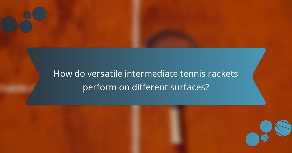 How do versatile intermediate tennis rackets perform on different surfaces?