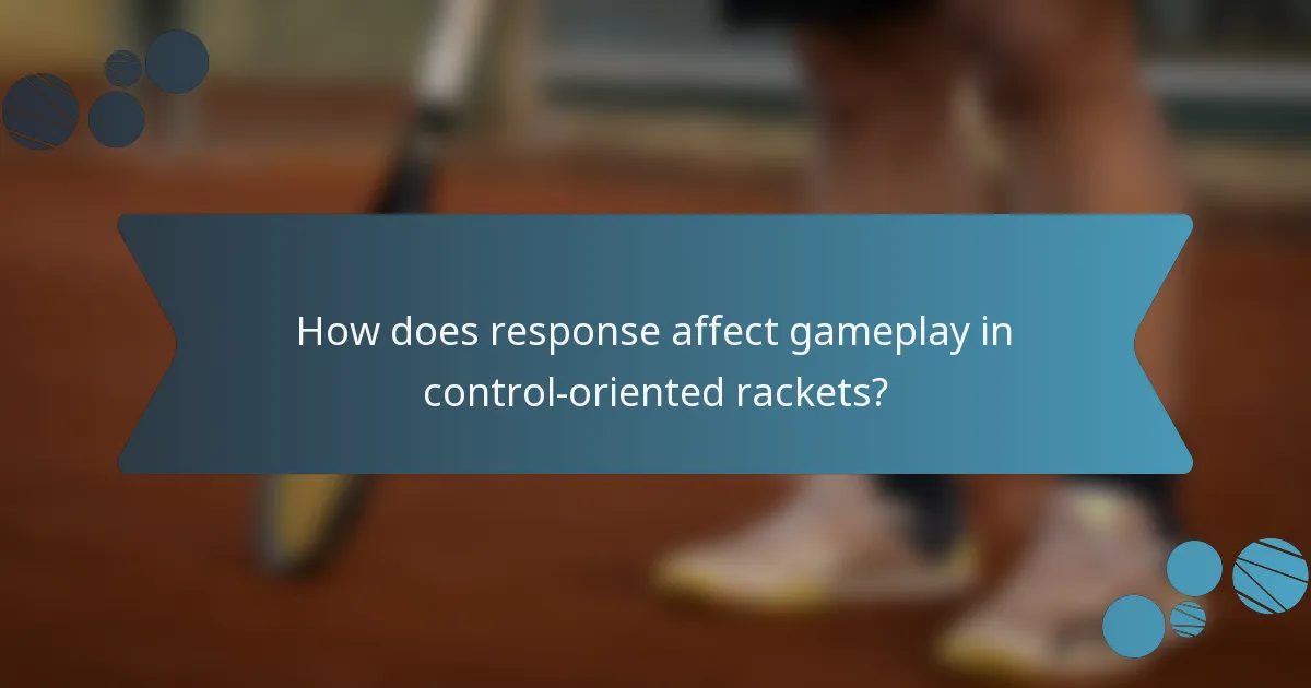 How does response affect gameplay in control-oriented rackets?