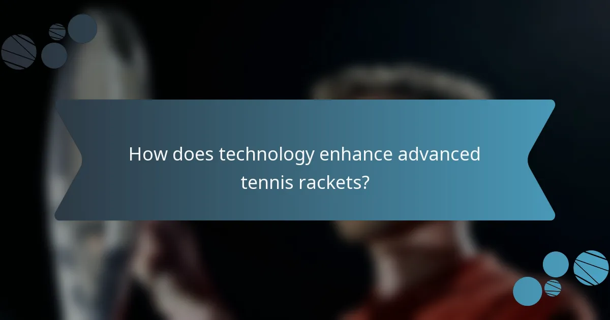 How does technology enhance advanced tennis rackets?