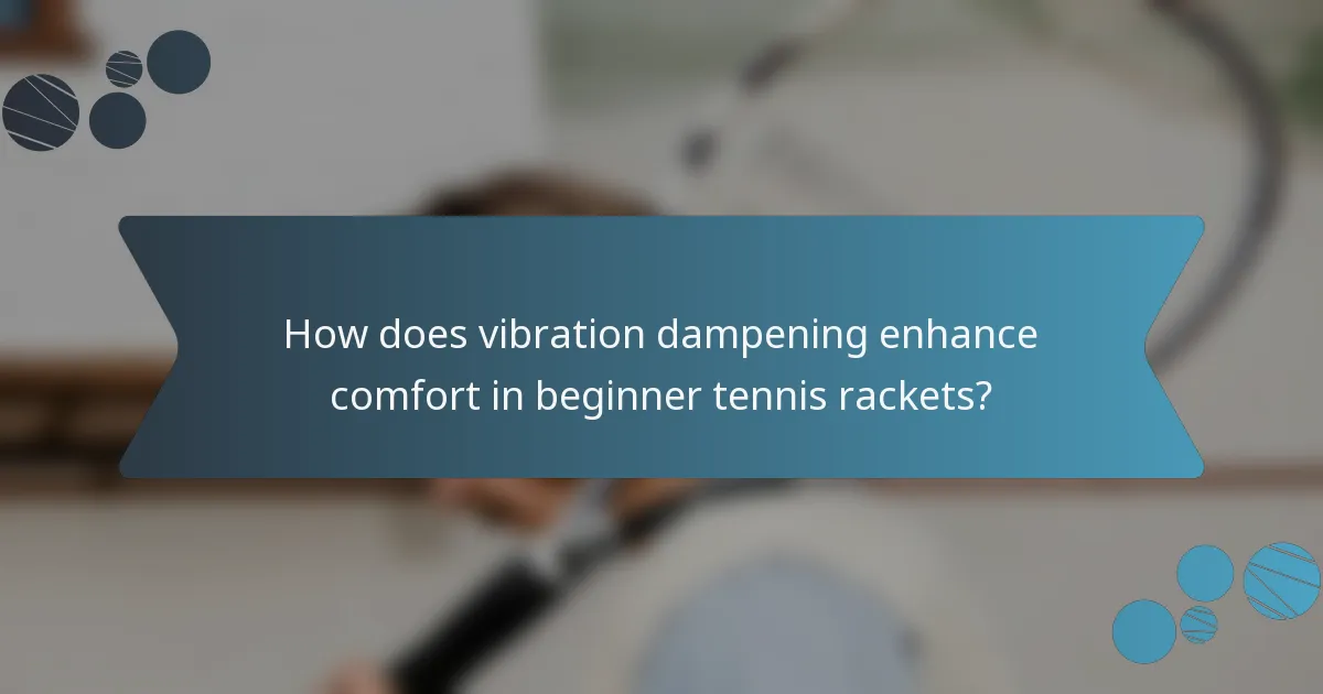 How does vibration dampening enhance comfort in beginner tennis rackets?