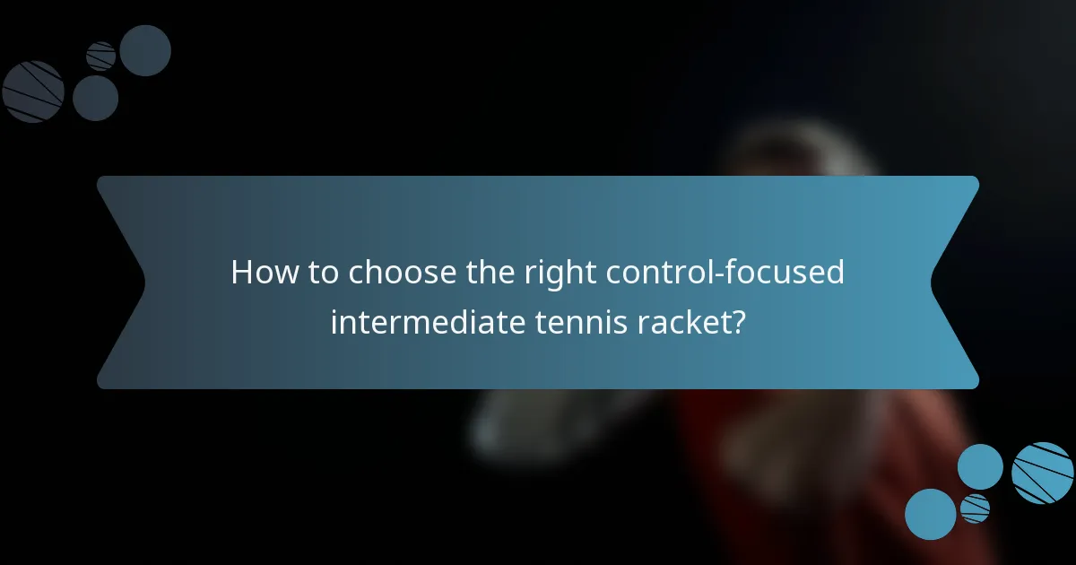 How to choose the right control-focused intermediate tennis racket?
