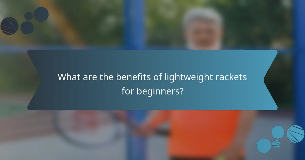 What are the benefits of lightweight rackets for beginners?