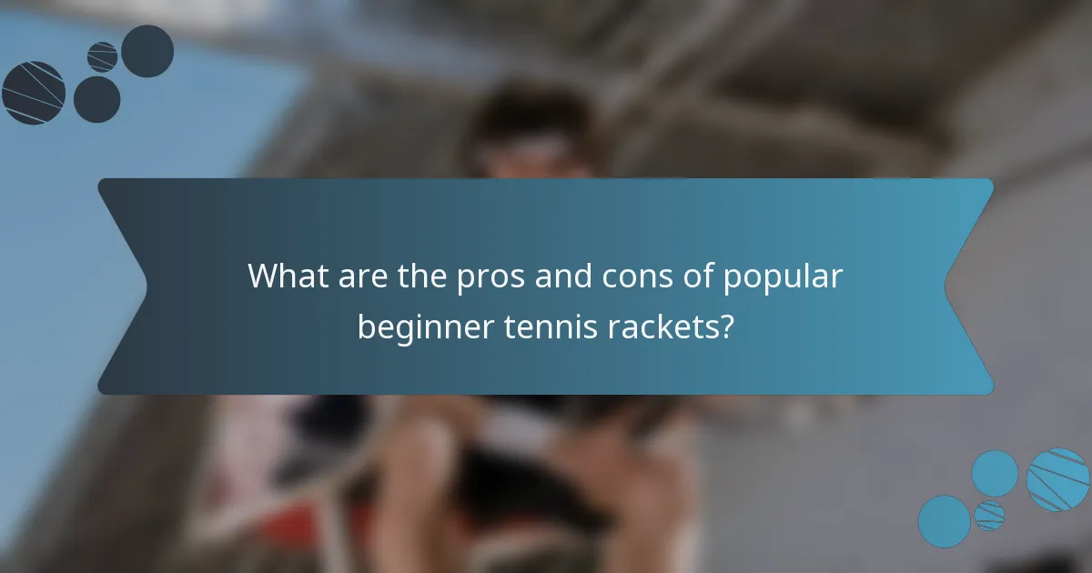 What are the pros and cons of popular beginner tennis rackets?