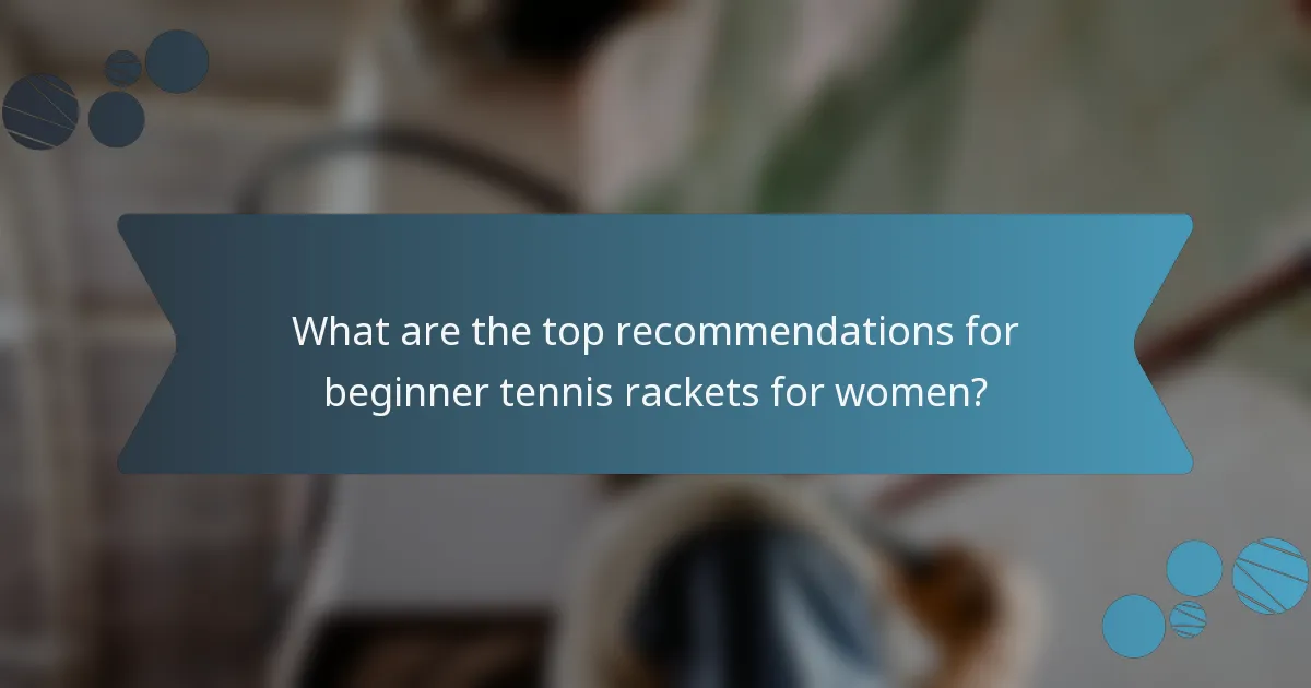 What are the top recommendations for beginner tennis rackets for women?