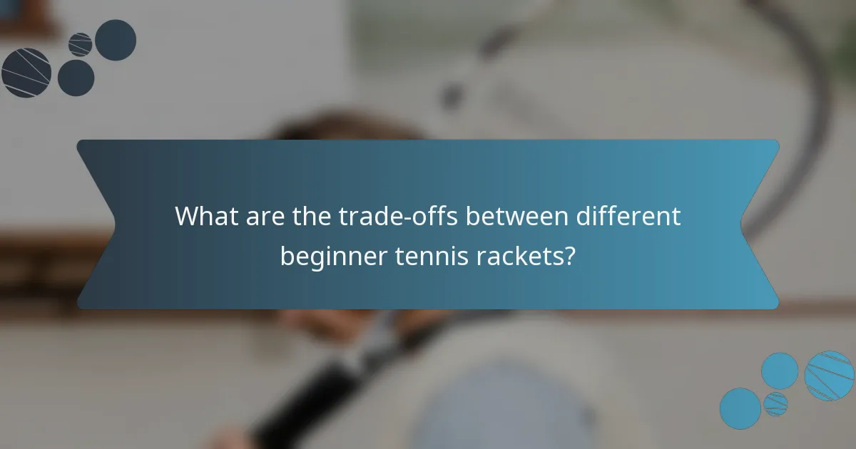 What are the trade-offs between different beginner tennis rackets?