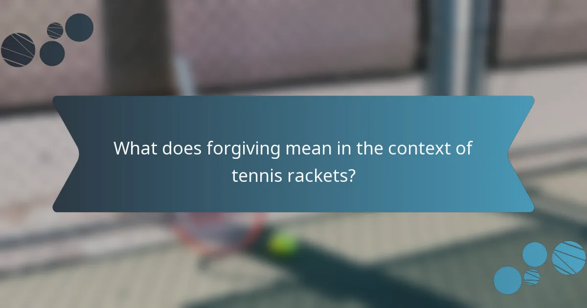 What does forgiving mean in the context of tennis rackets?