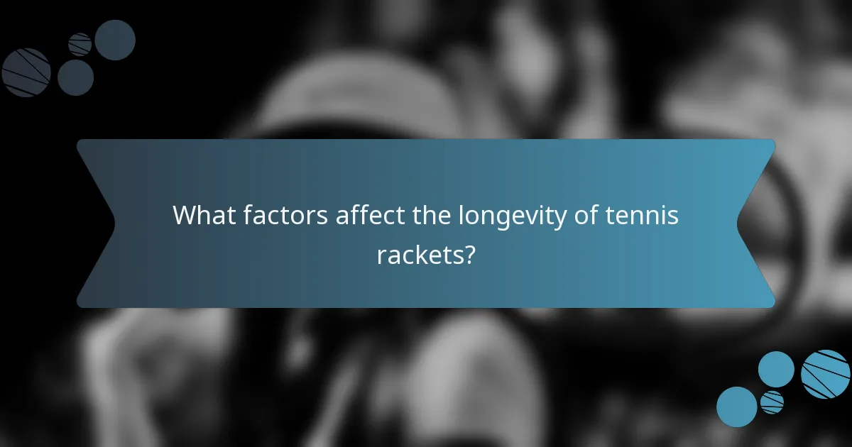 What factors affect the longevity of tennis rackets?