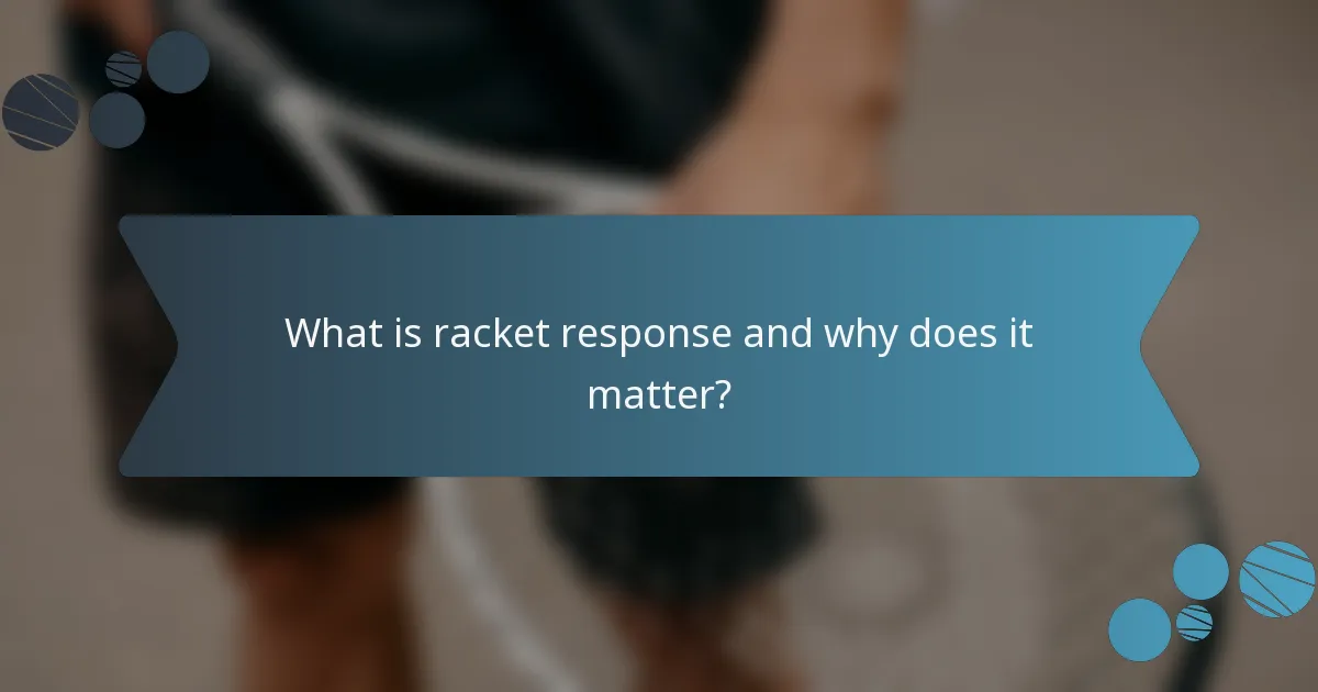 What is racket response and why does it matter?