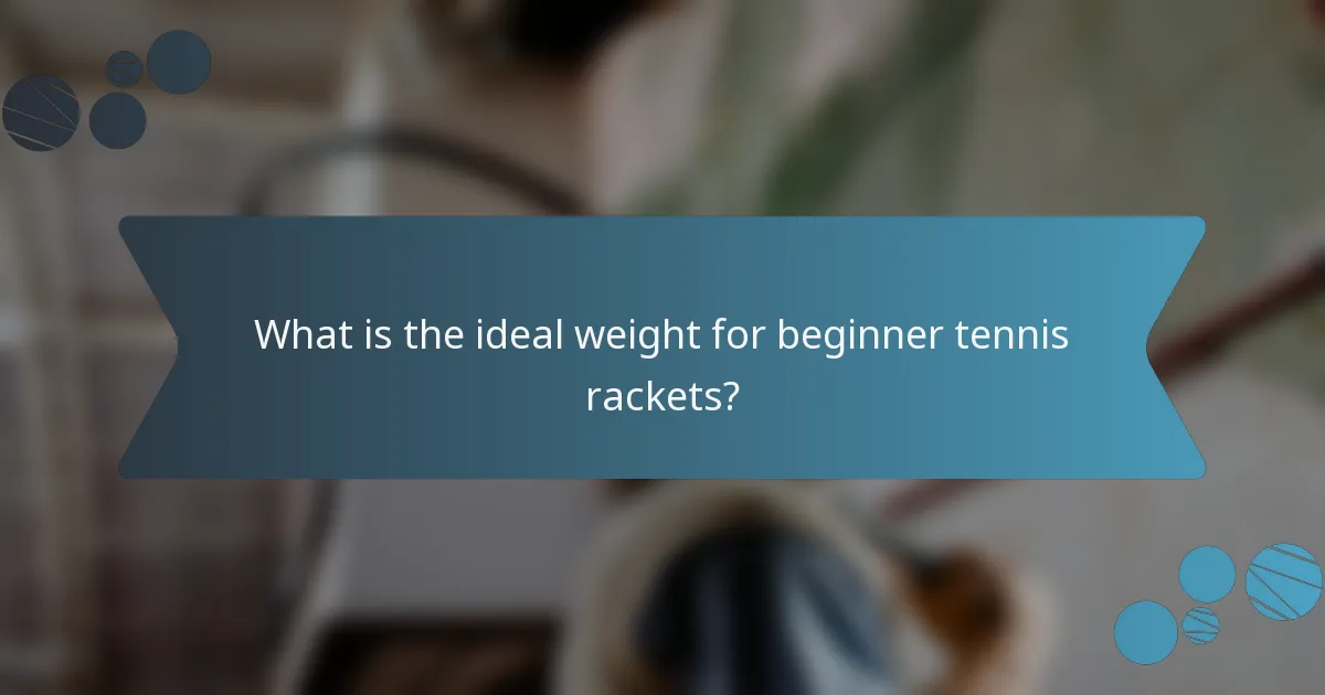 What is the ideal weight for beginner tennis rackets?