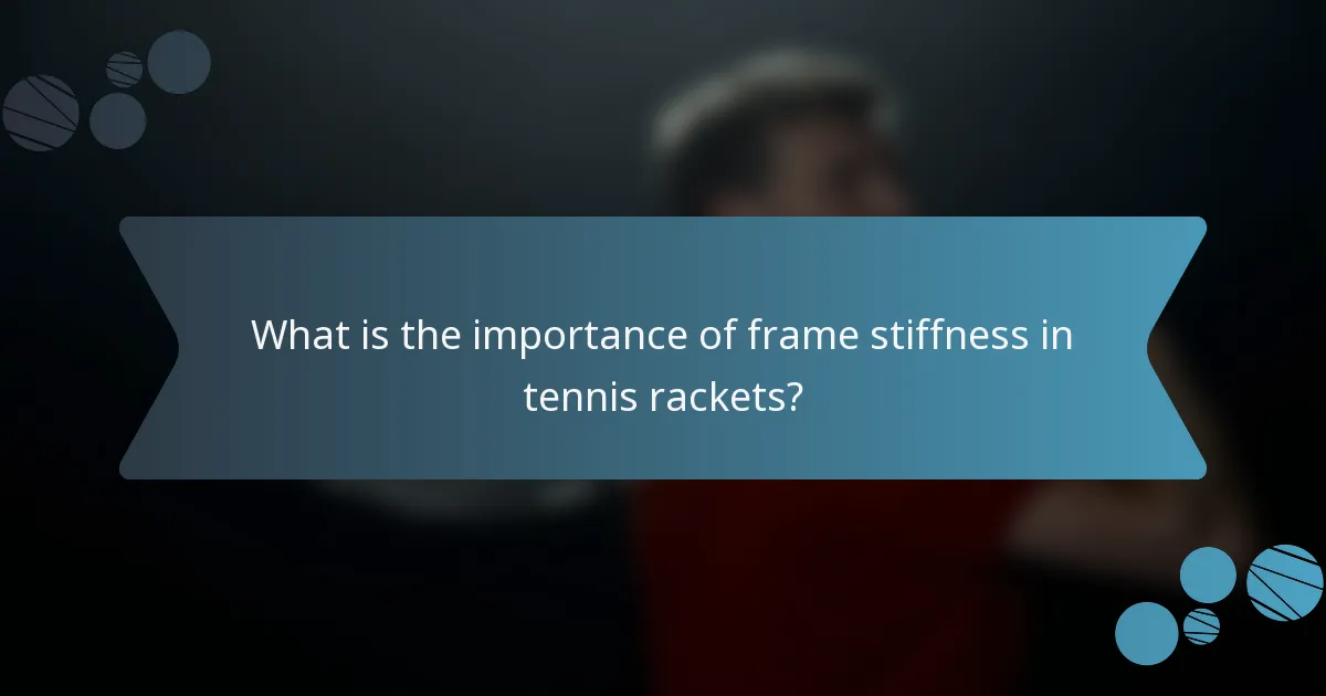 What is the importance of frame stiffness in tennis rackets?