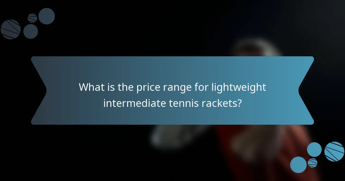 What is the price range for lightweight intermediate tennis rackets?