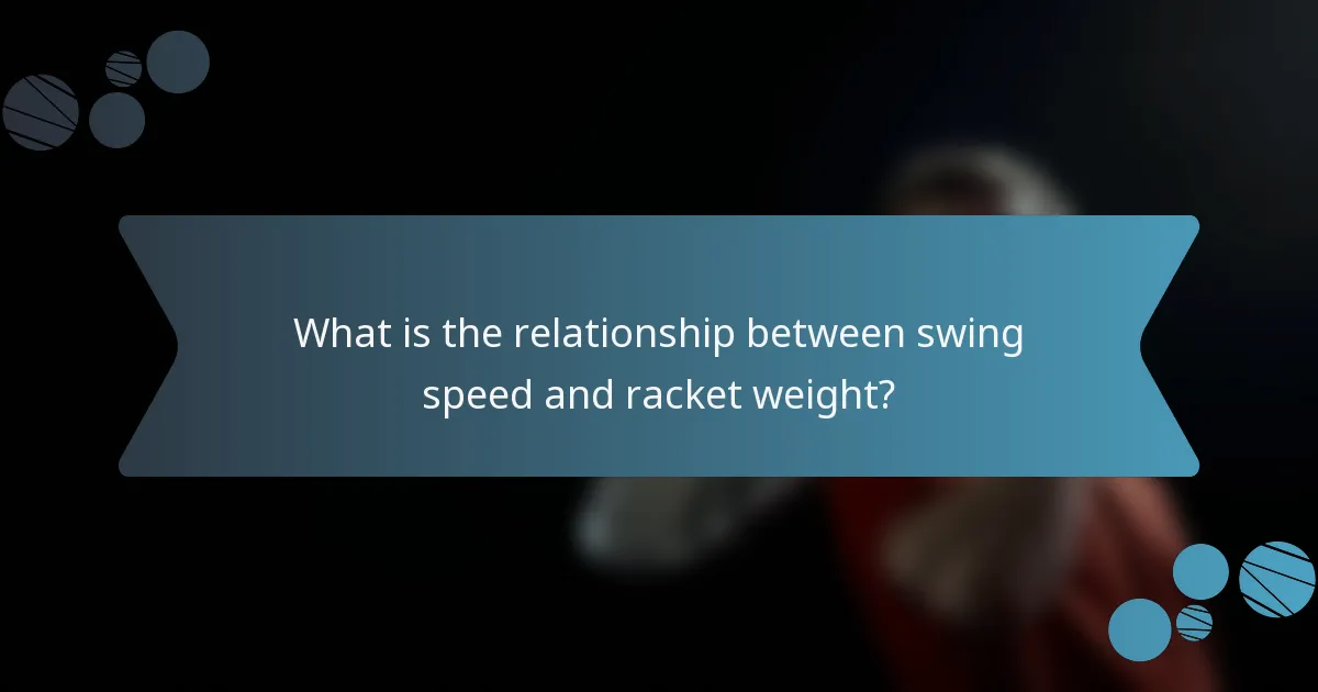 What is the relationship between swing speed and racket weight?