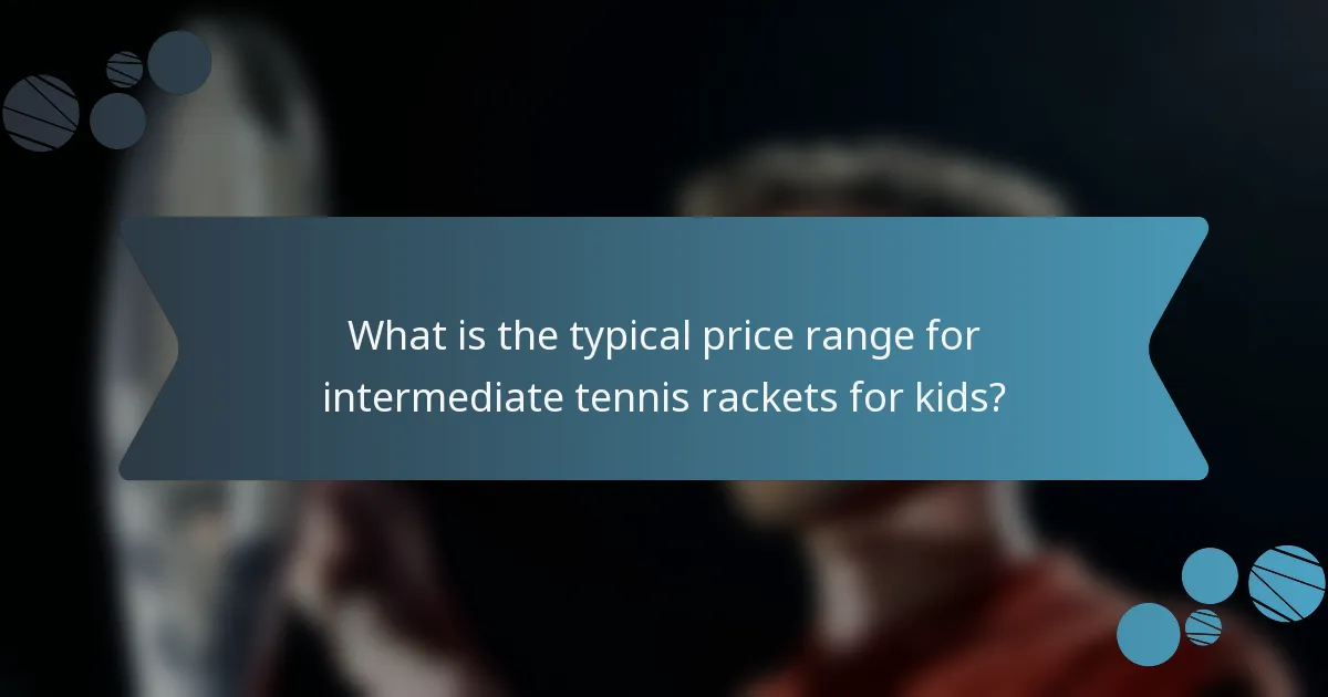 What is the typical price range for intermediate tennis rackets for kids?