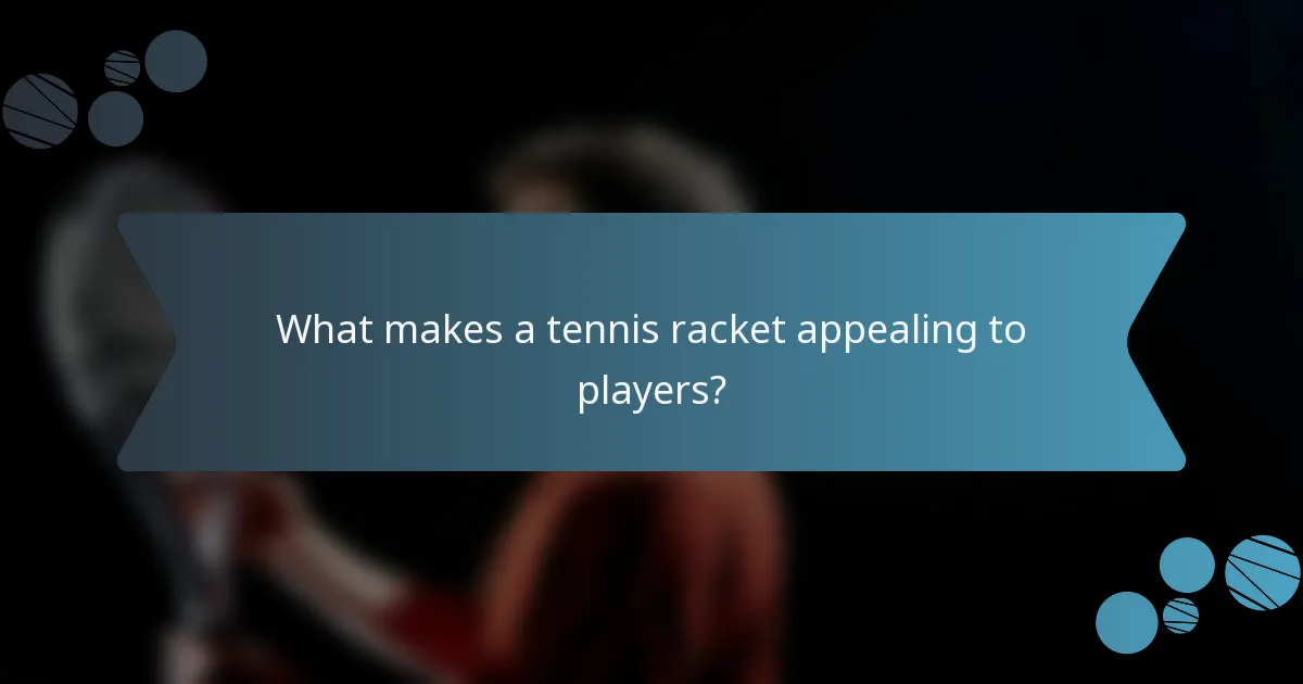 What makes a tennis racket appealing to players?