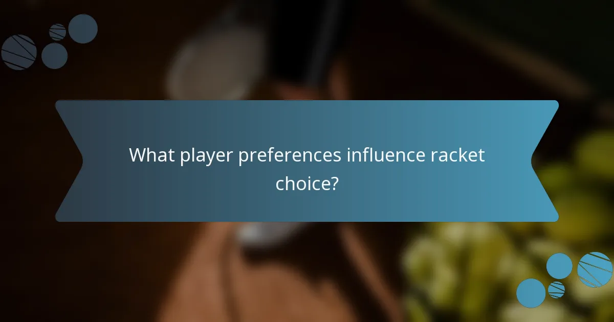 What player preferences influence racket choice?