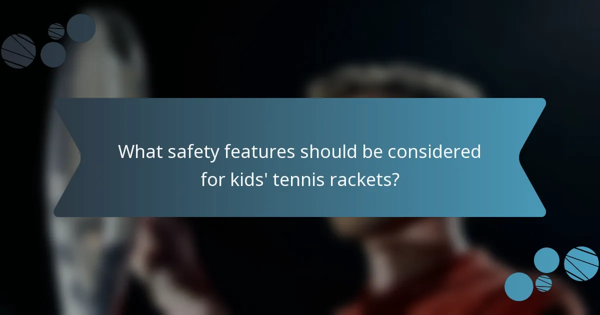 What safety features should be considered for kids' tennis rackets?