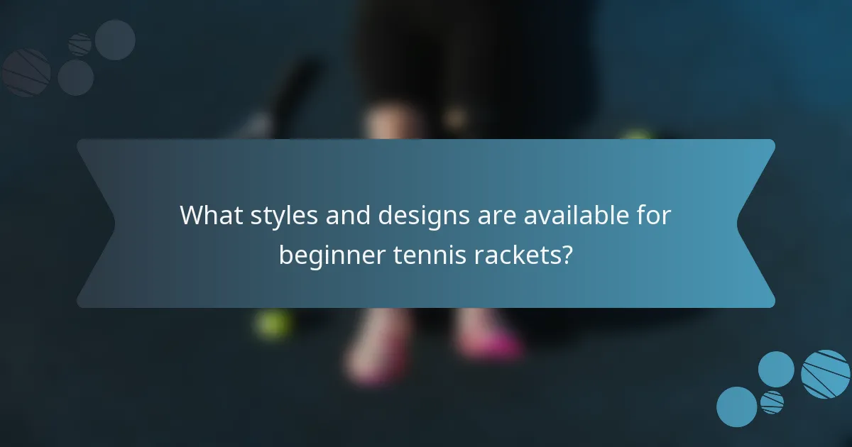 What styles and designs are available for beginner tennis rackets?