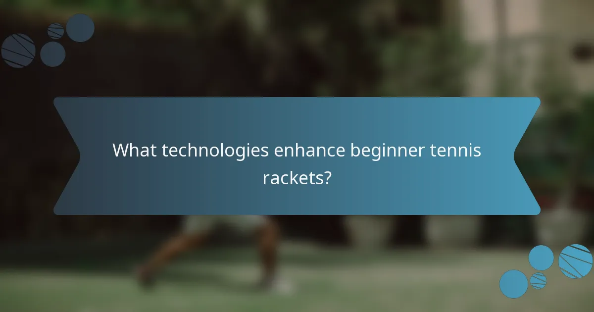 What technologies enhance beginner tennis rackets?