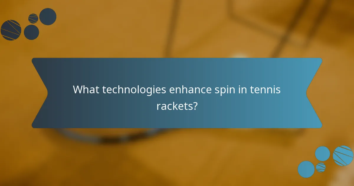 What technologies enhance spin in tennis rackets?