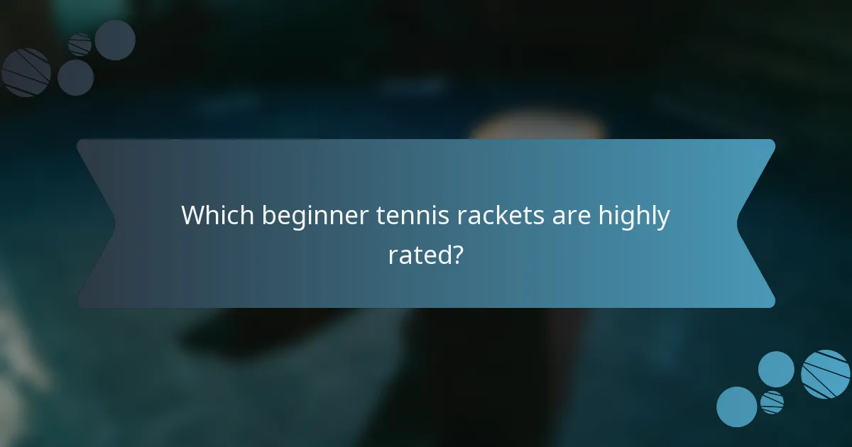 Which beginner tennis rackets are highly rated?