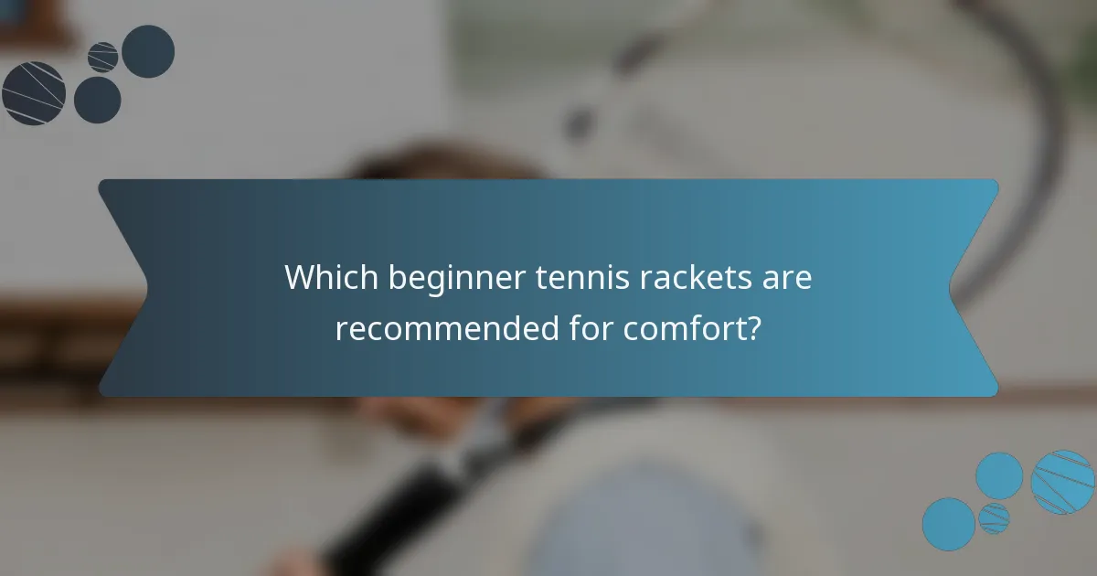 Which beginner tennis rackets are recommended for comfort?