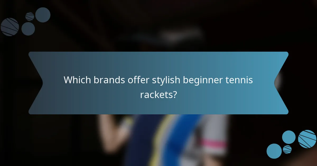 Which brands offer stylish beginner tennis rackets?