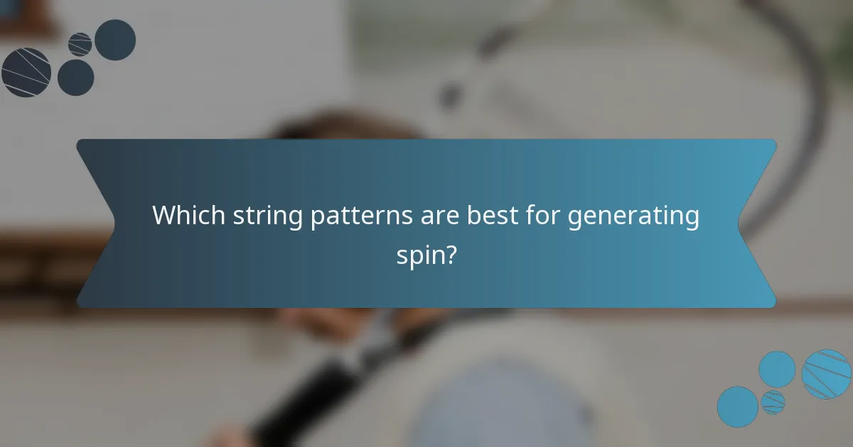 Which string patterns are best for generating spin?